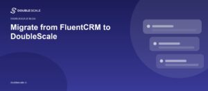 Migrate from FluentCRM to DoubleScale