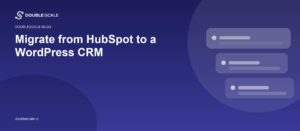 Migrate from HubSpot to a WordPress CRM