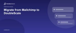 Migrate from Mailchimp to DoubleScale