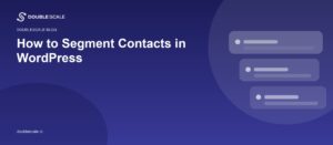 How to Segment Contacts in WordPress